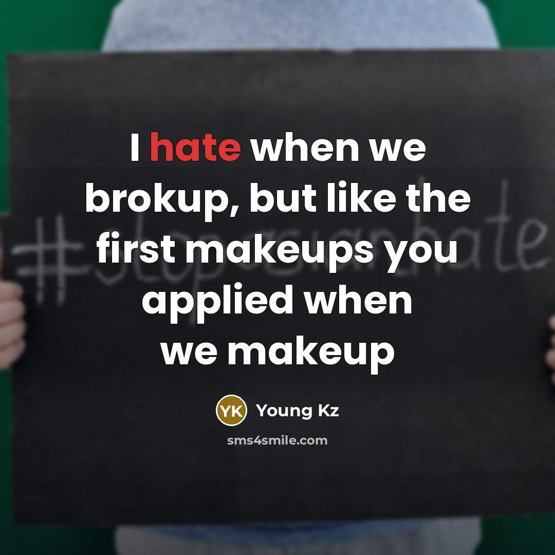 “I hate when we brokup, but like the first makeups you applied when we makeup” quote by Young Kz