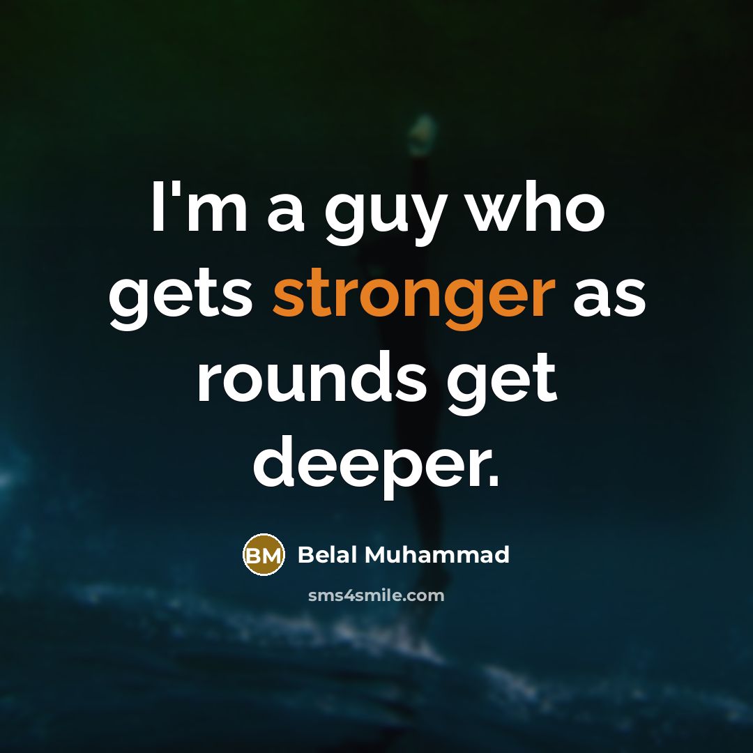 “I'm a guy who gets stronger as rounds get deeper.” quote by Belal Muhammad