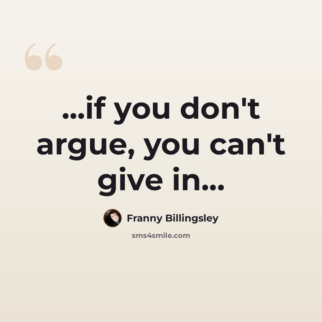 “...if you don't argue, you can't give in...” quote by Franny Billingsley
