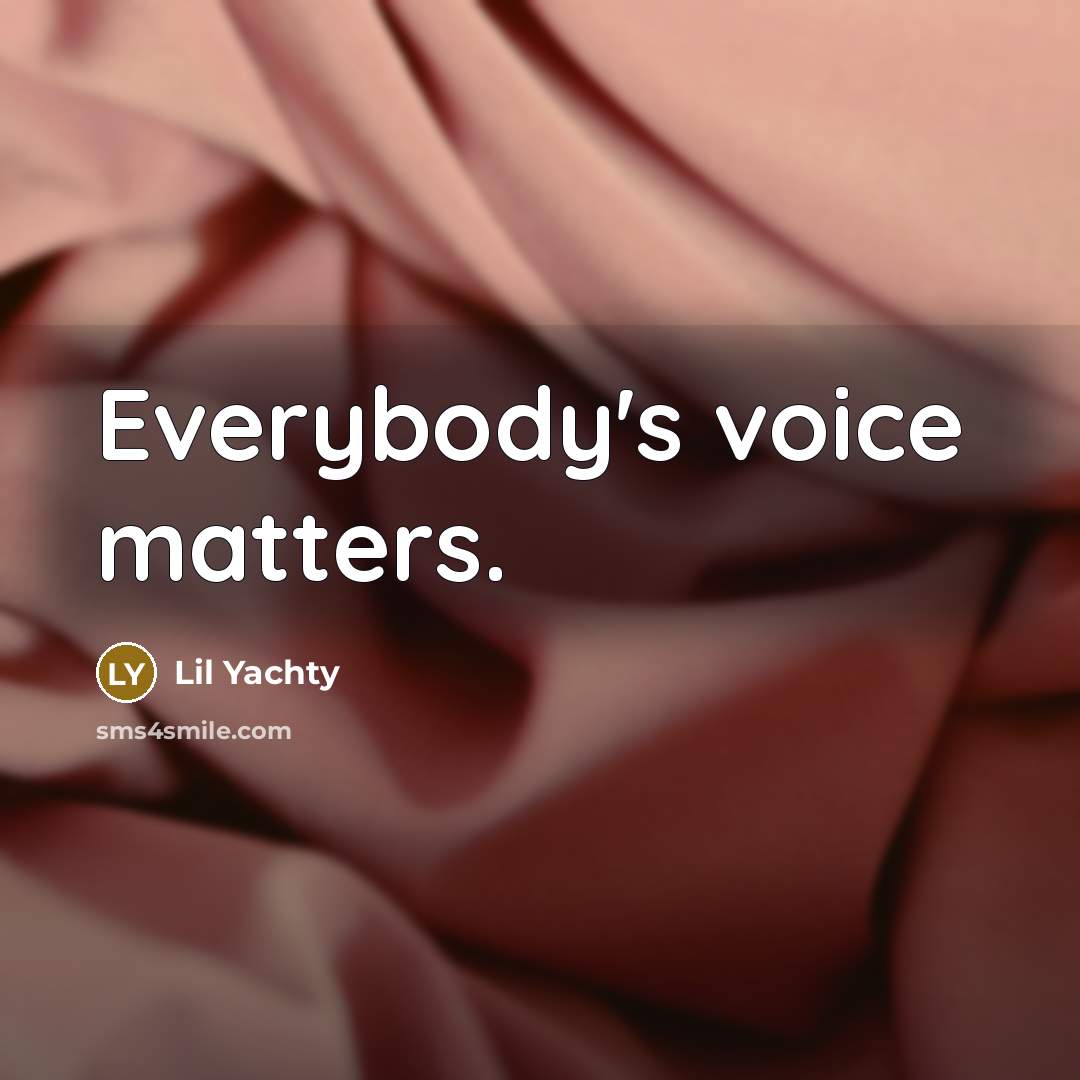 “Everybody's voice matters.” quote by Lil Yachty