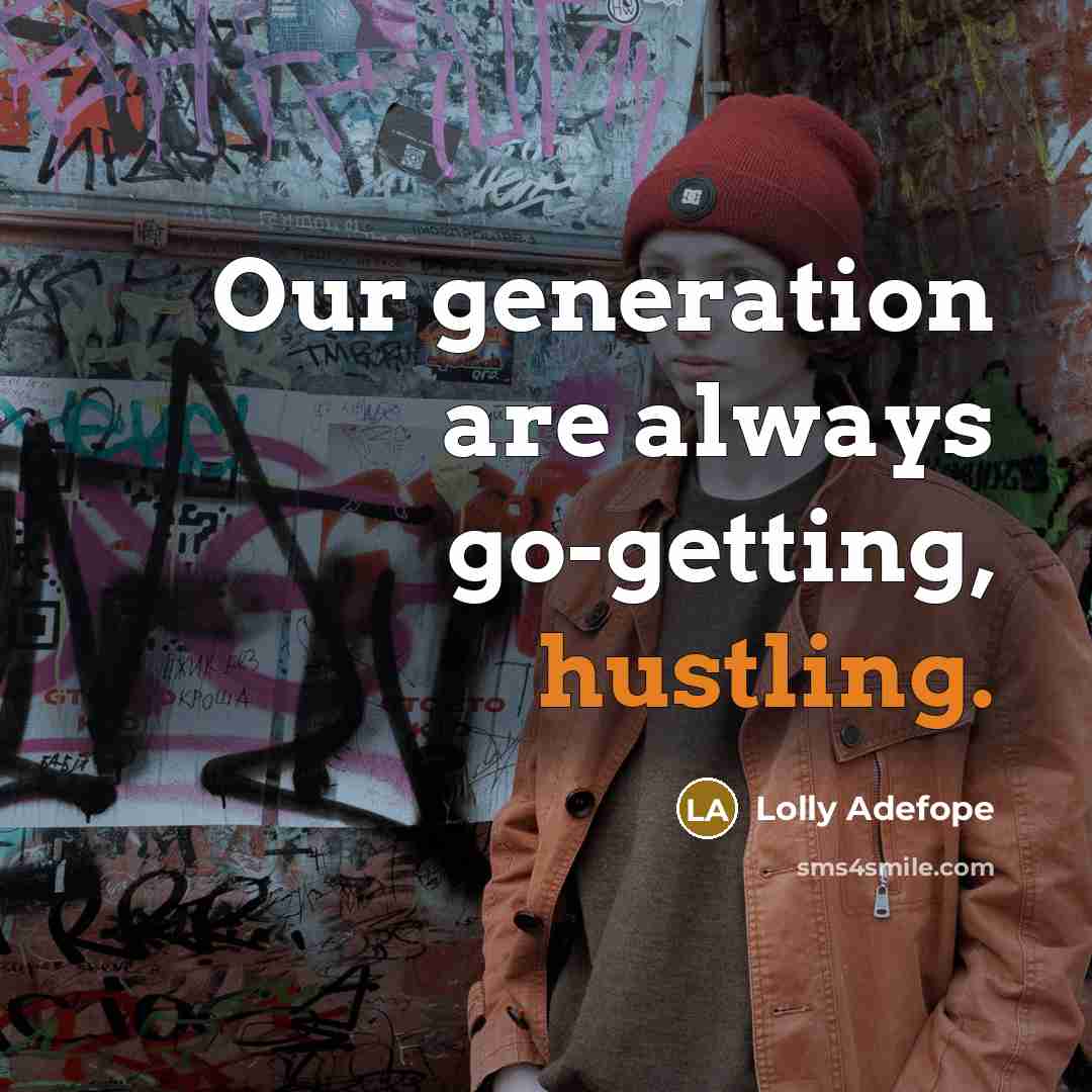 “Our generation are always go-getting, hustling.” quote by Lolly Adefope
