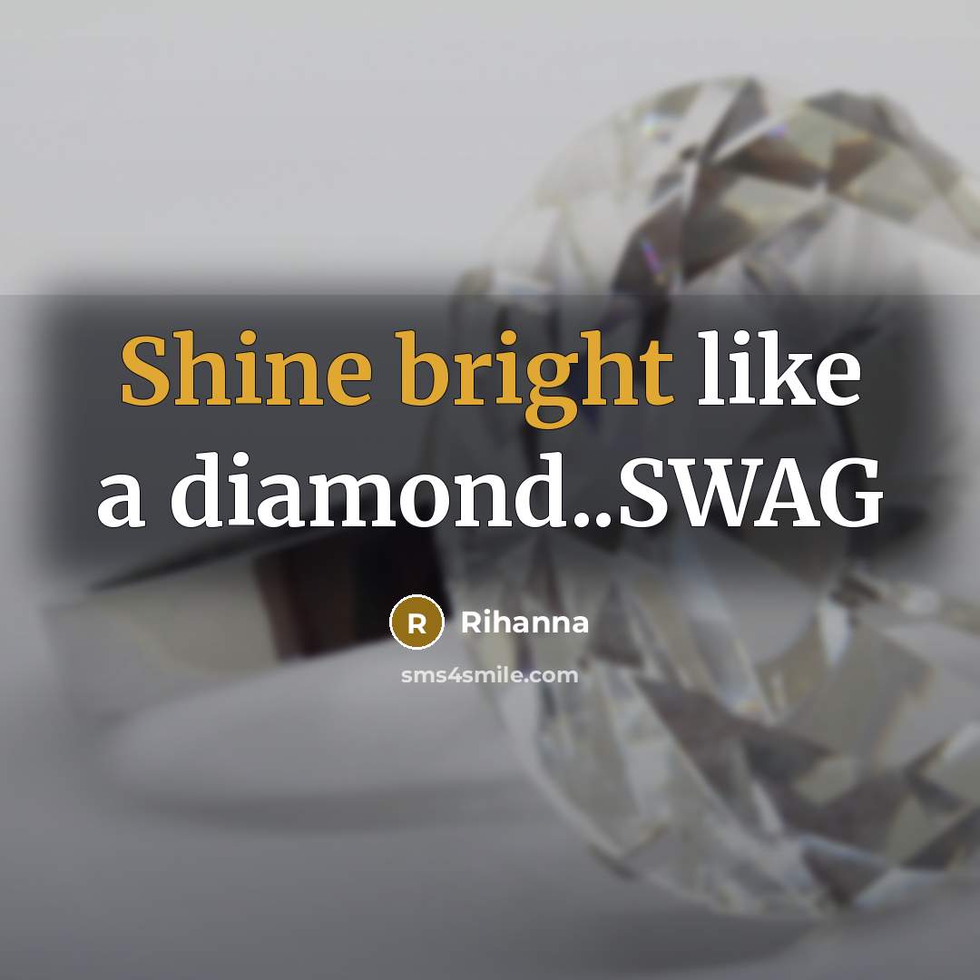 “Shine bright like a diamond..SWAG” quote by Rihanna