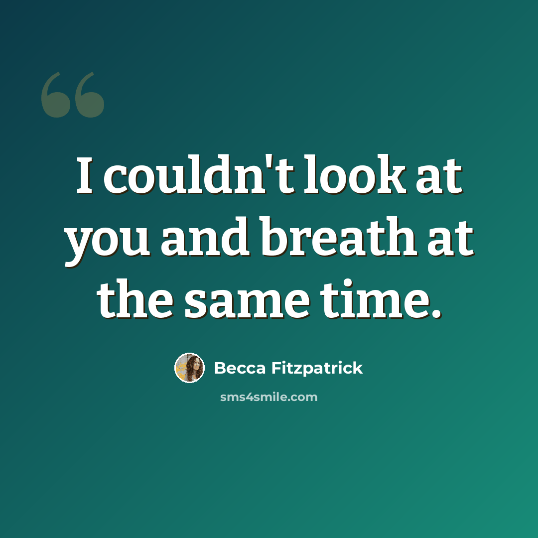 “I couldn't look at you and breath at the same time.” quote by Becca Fitzpatrick