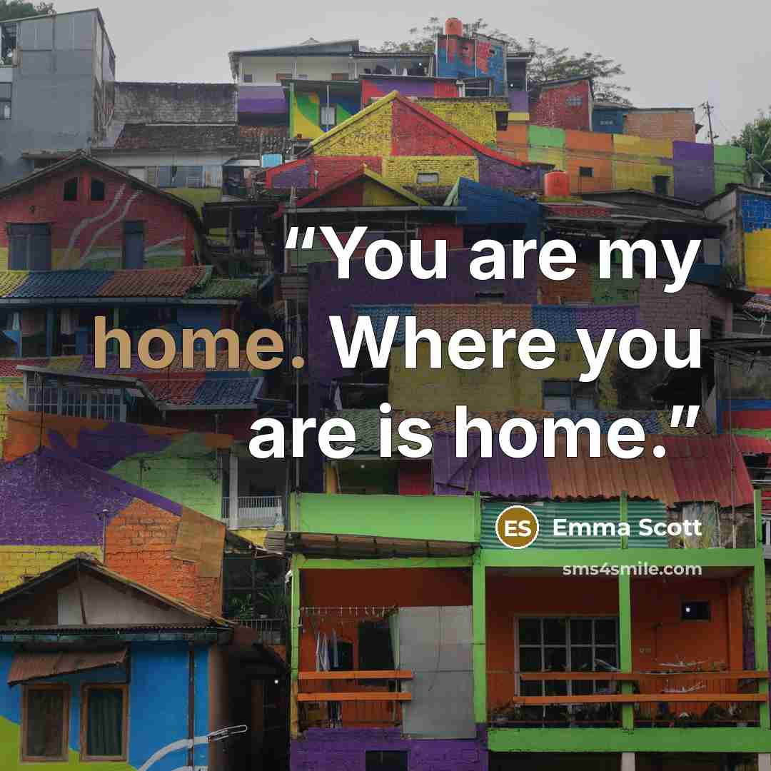 “You are my home. Where you are is home.” quote by Emma Scott
