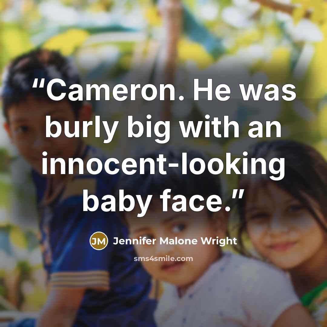 “Cameron. He was burly big with an innocent-looking baby face.” quote by Jennifer Malone Wright