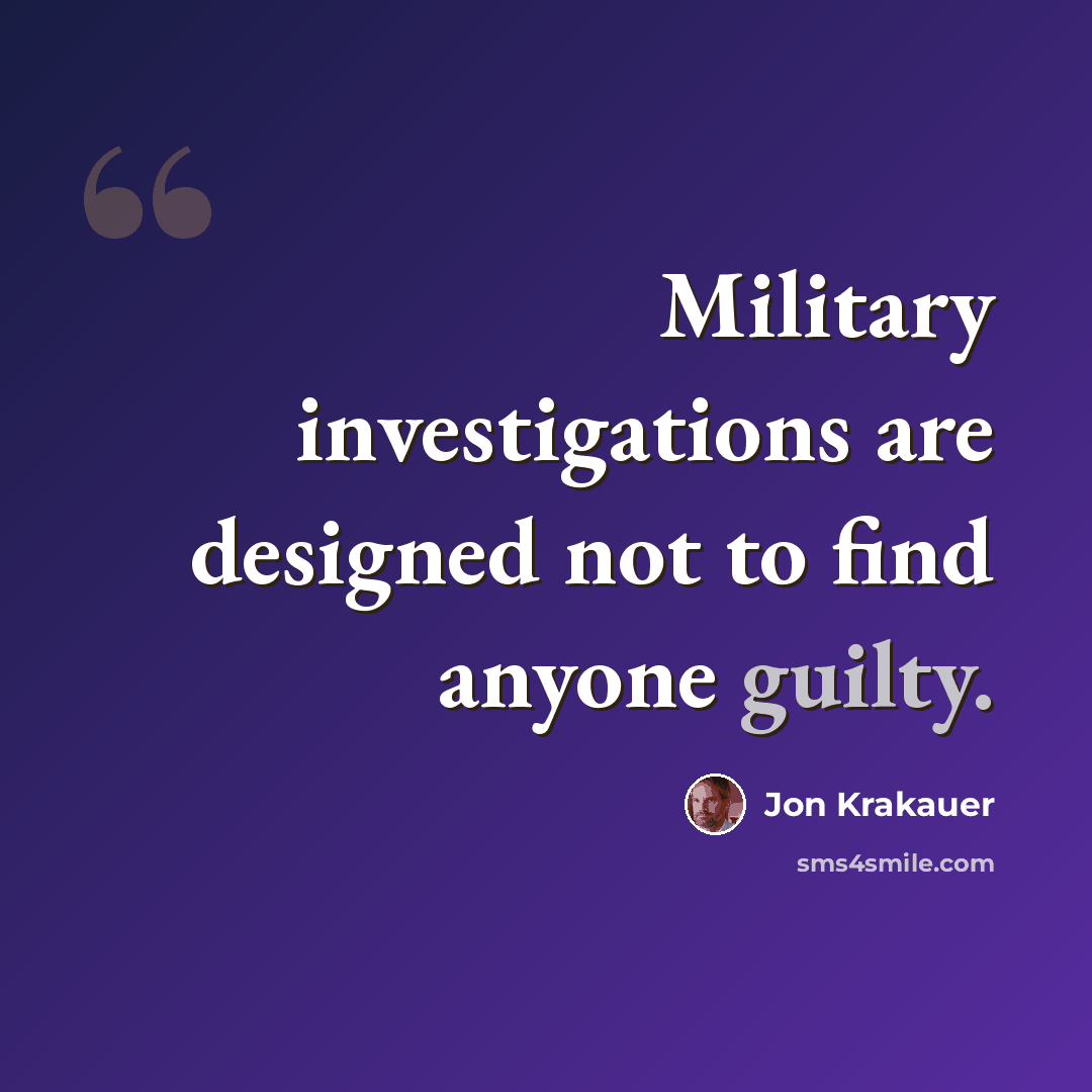 “Military investigations are designed not to find anyone guilty.” quote by Jon Krakauer