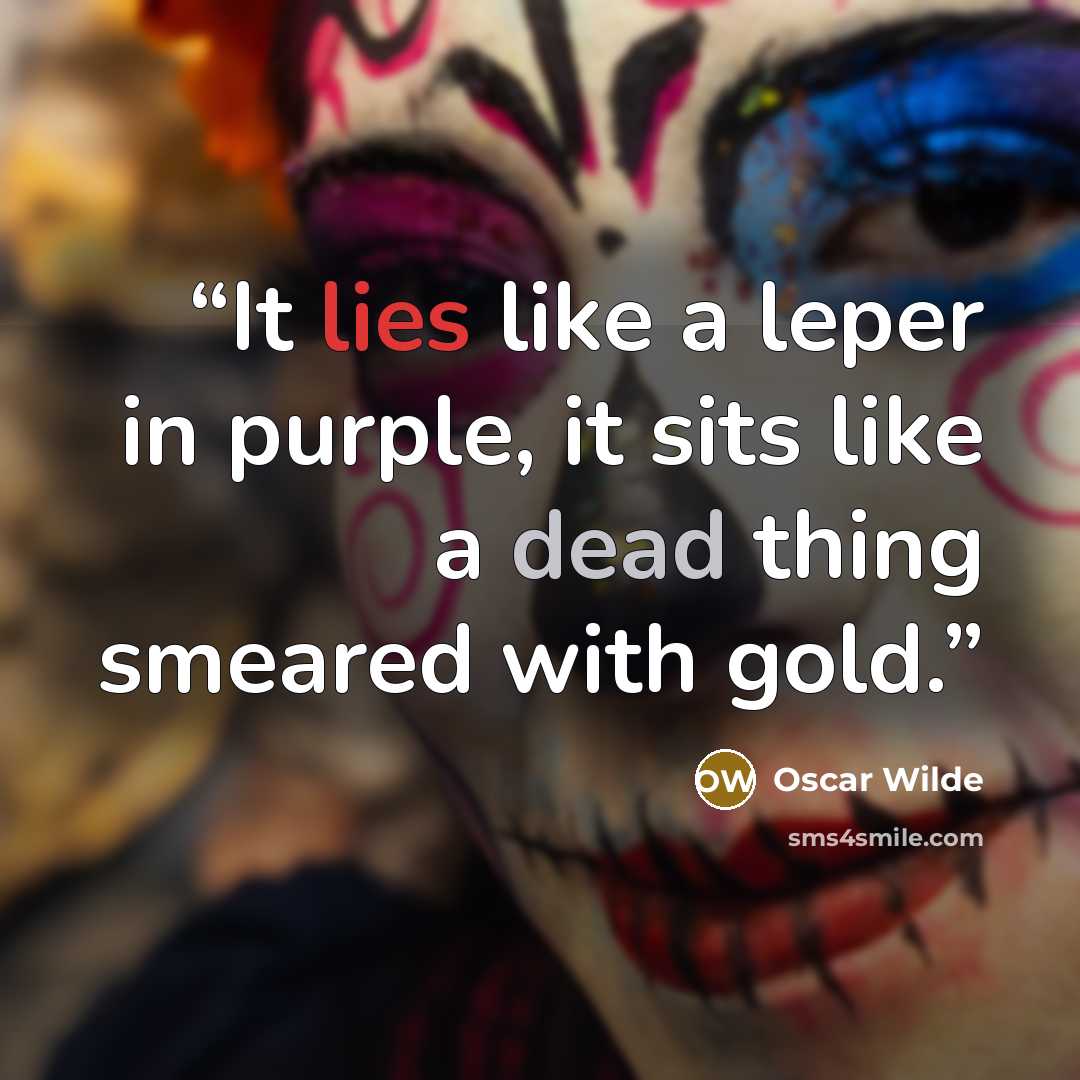“It lies like a leper in purple, it sits like a dead thing smeared with gold.” quote by Oscar Wilde