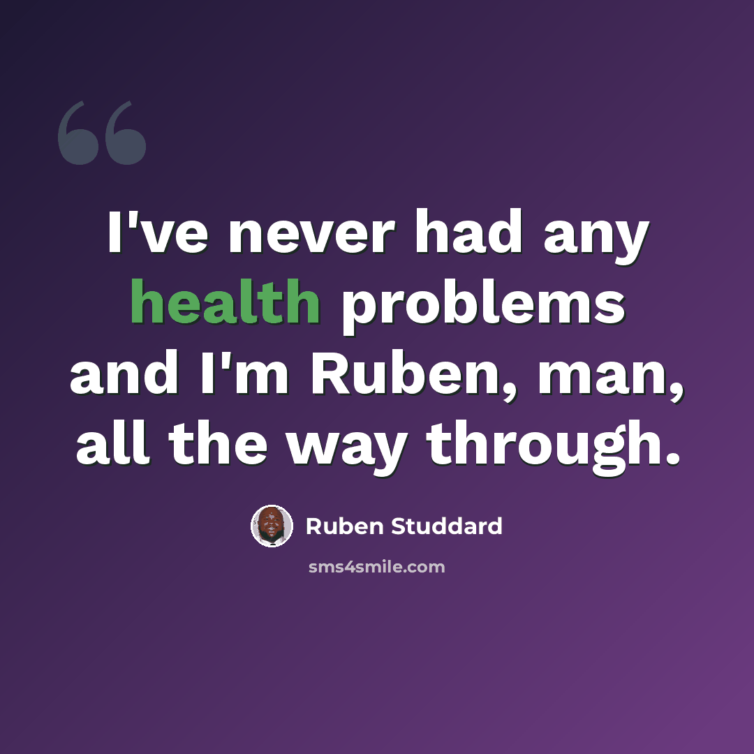 “I've never had any health problems and I'm Ruben, man, all the way through.” quote by Ruben Studdard