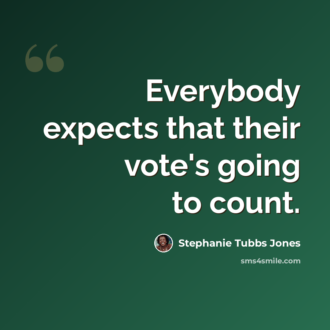 “Everybody expects that their vote's going to count.” quote by Stephanie Tubbs Jones