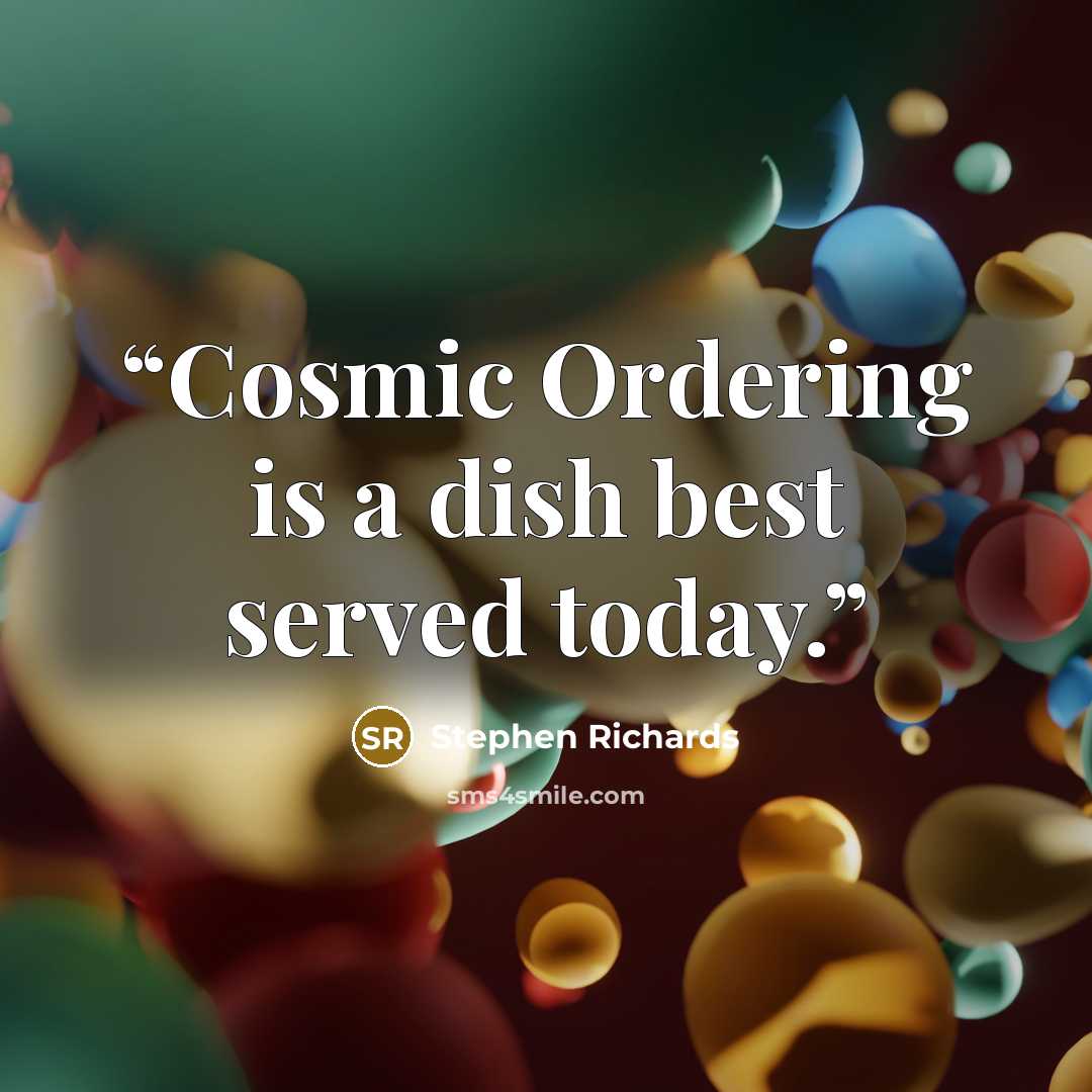 “Cosmic Ordering is a dish best served today.” quote by Stephen Richards