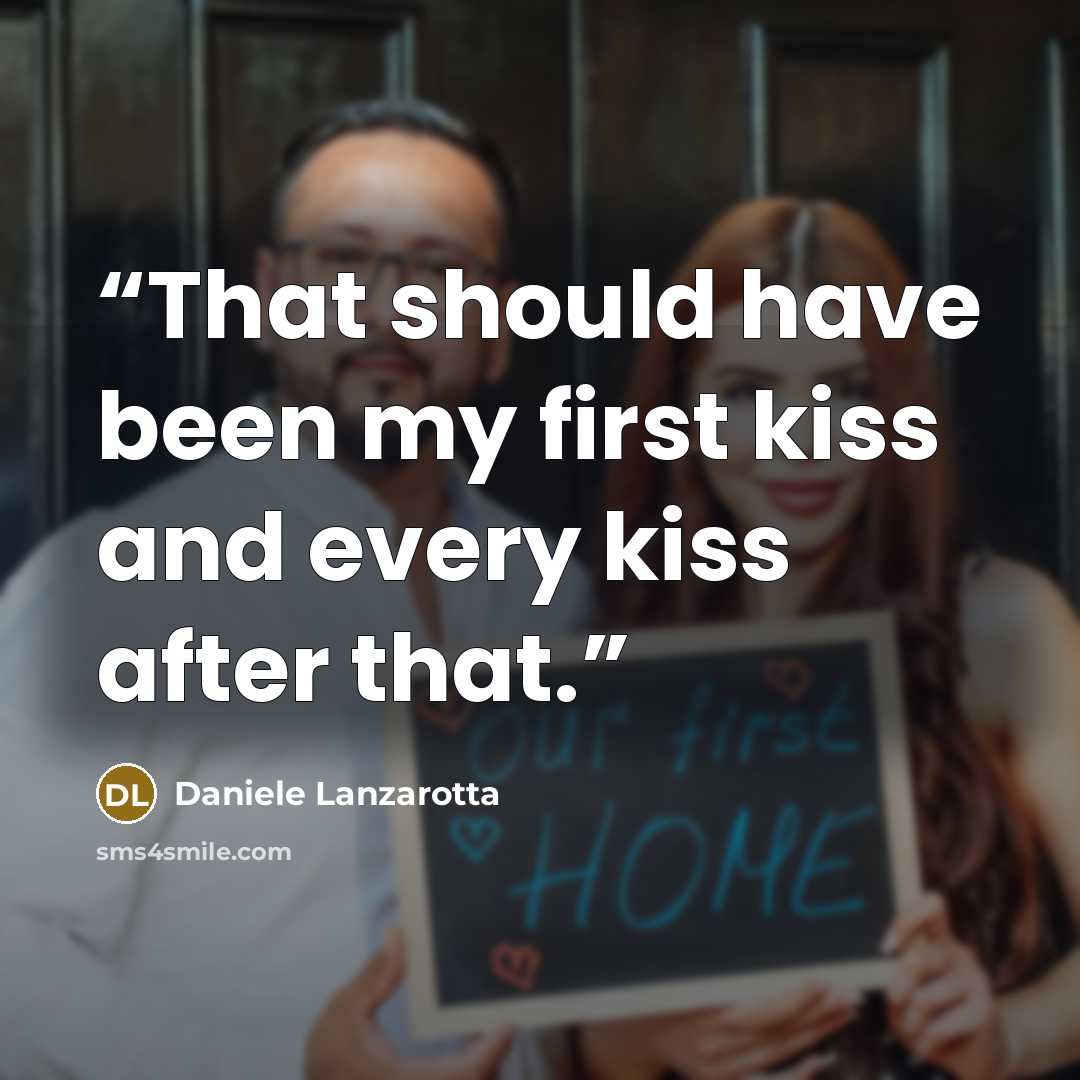 “That should have been my first kiss and every kiss after that.” quote by Daniele Lanzarotta