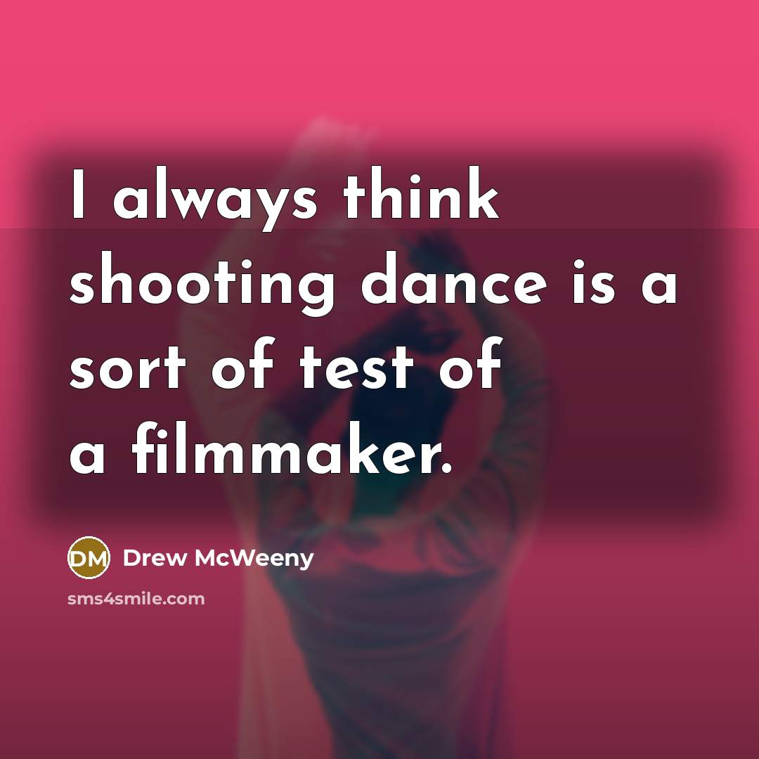 “I always think shooting dance is a sort of test of a filmmaker.” quote by Drew McWeeny