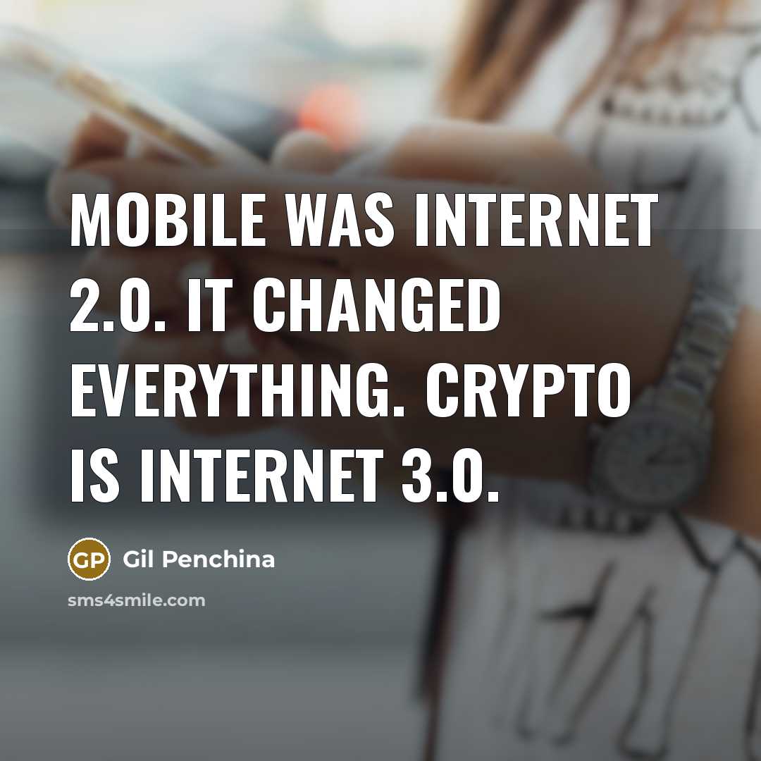 “Mobile was Internet 2.0. It changed everything. Crypto is Internet 3.0.” quote by Gil Penchina