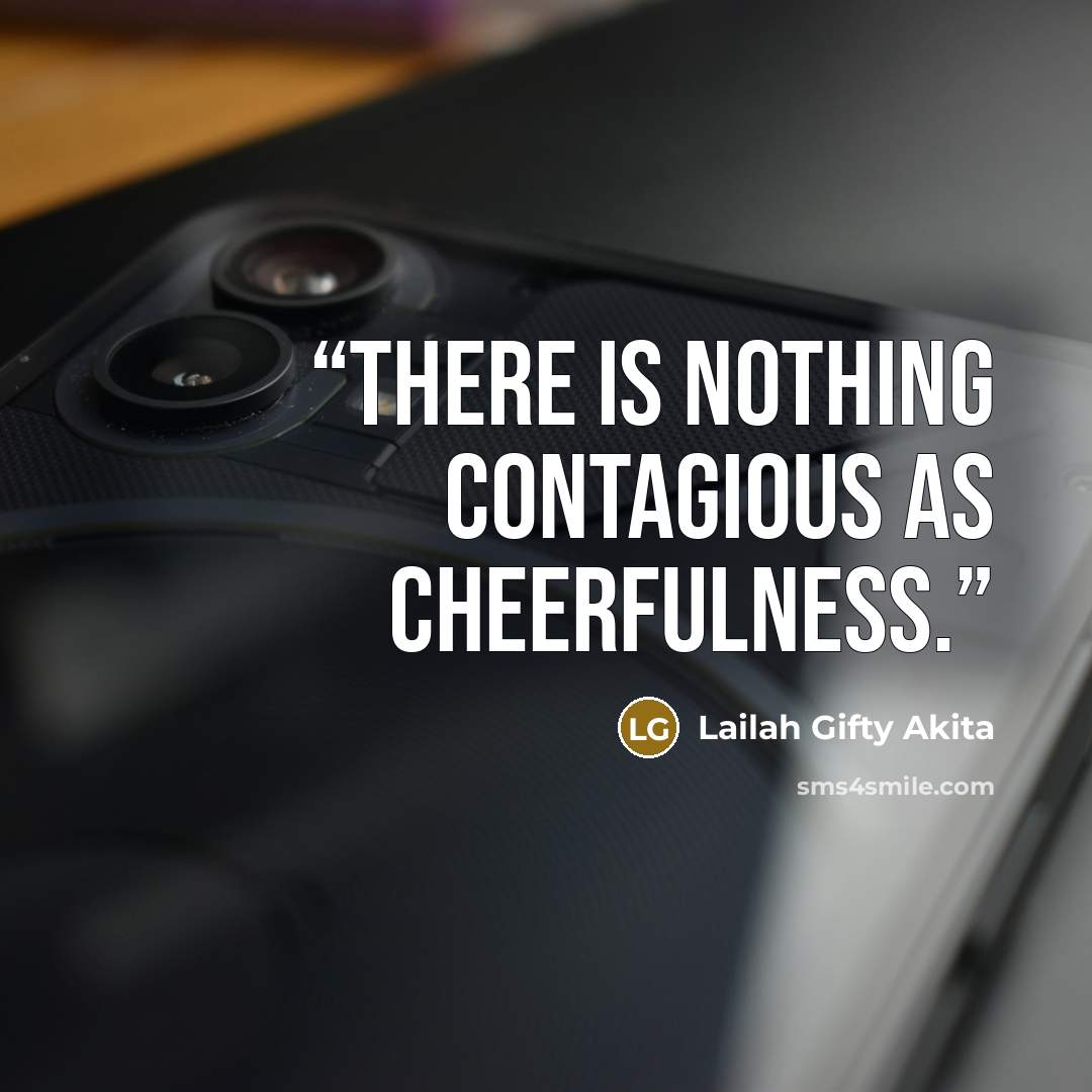 “There is nothing contagious as cheerfulness.” quote by Lailah Gifty Akita