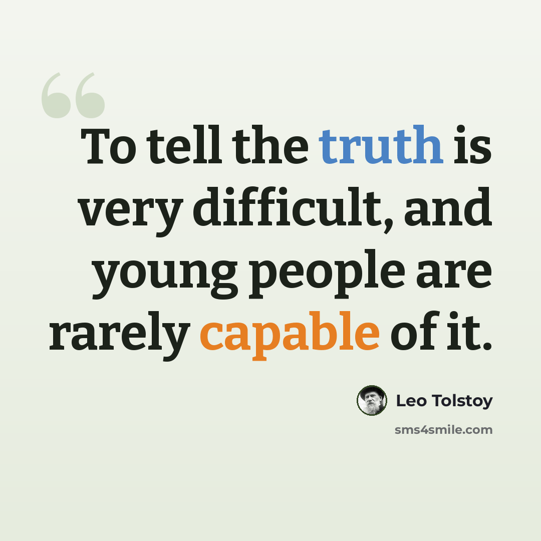 “To tell the truth is very difficult, and young people are rarely capable of it.” quote by Leo Tolstoy