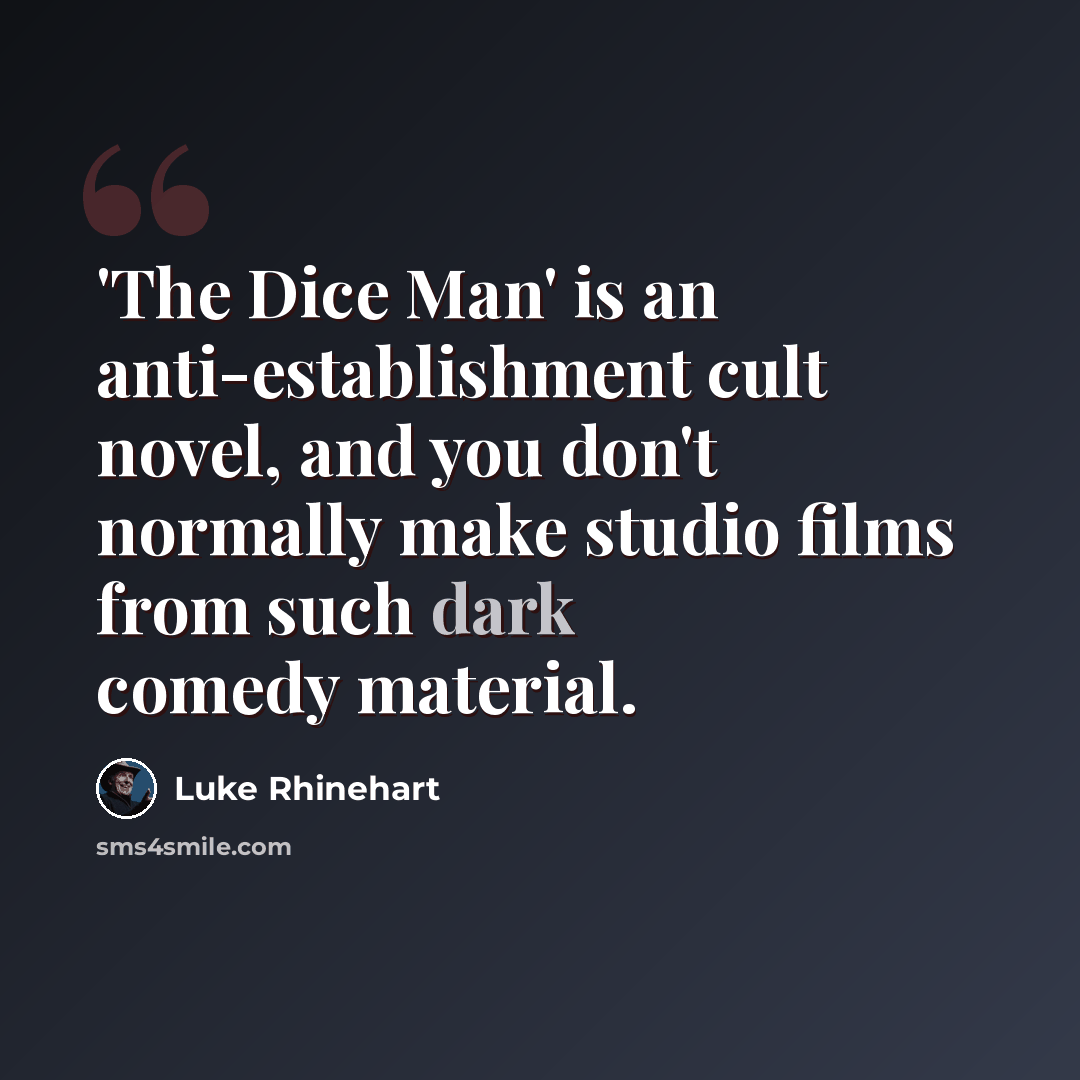 “'The Dice Man' is an anti-establishment cult novel, and you don't normally make studio films from such dark comedy material.” quote by Luke Rhinehart