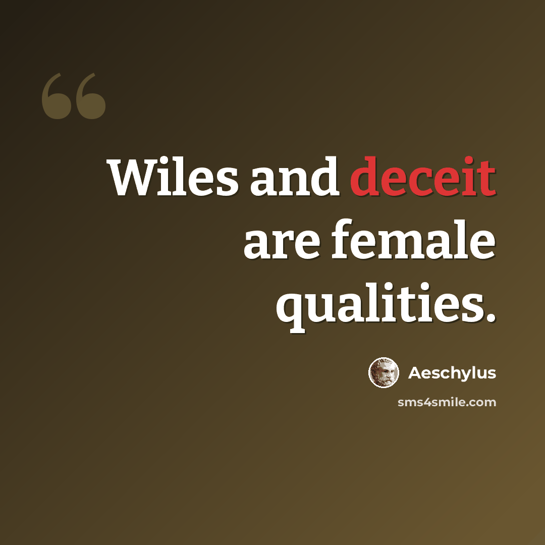 “Wiles and deceit are female qualities.” quote by Aeschylus