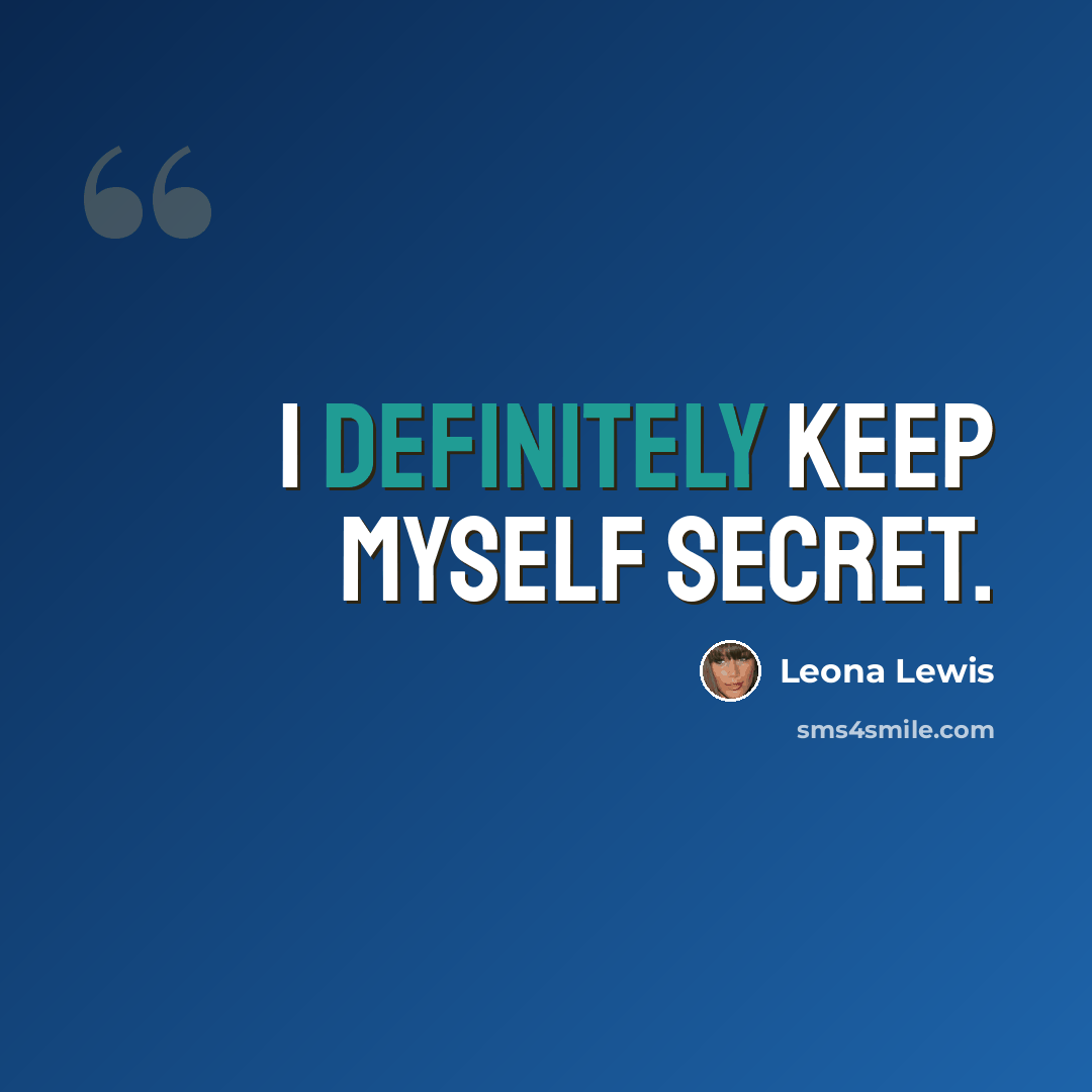 “I definitely keep myself secret.” quote by Leona Lewis