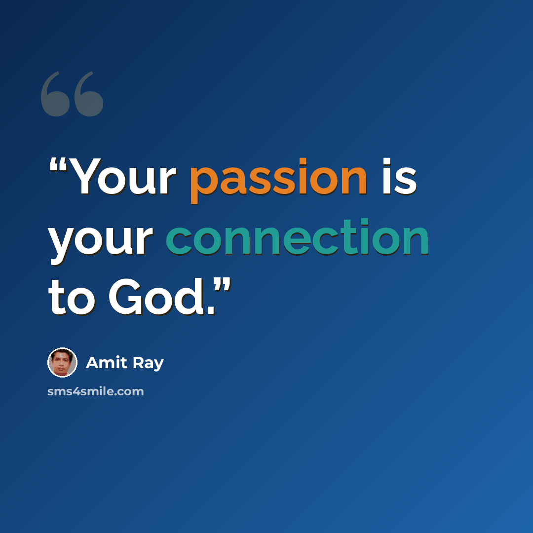 “Your passion is your connection to God.” quote by Amit Ray