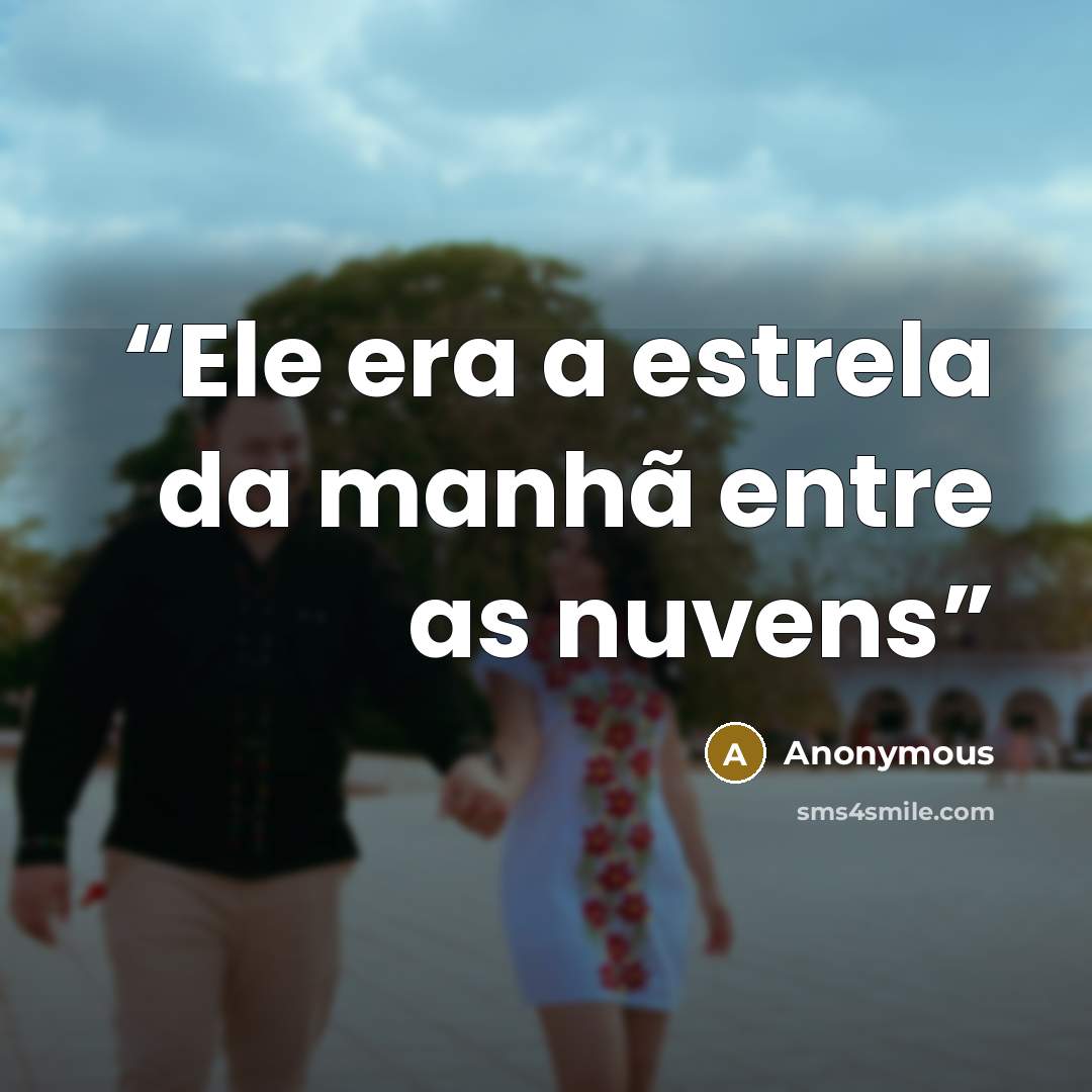 “Ele era a estrela da manhã entre as nuvens” quote by Anonymous