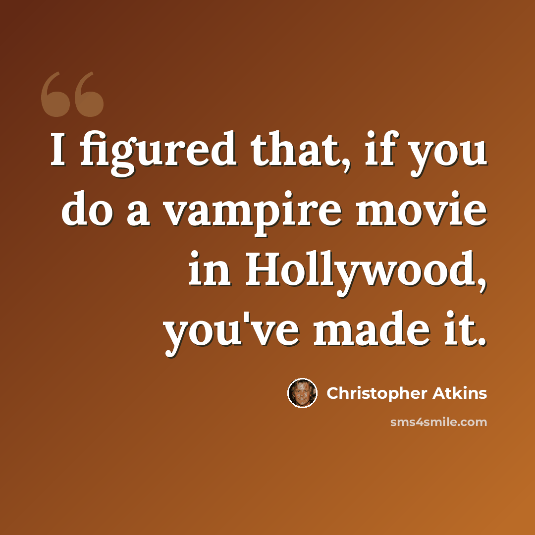“I figured that, if you do a vampire movie in Hollywood, you've made it.” quote by Christopher Atkins