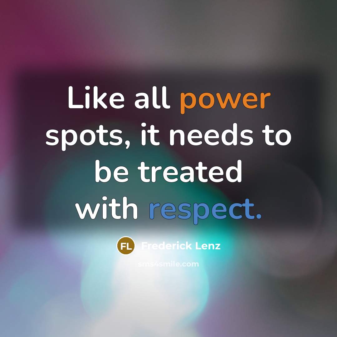 “Like all power spots, it needs to be treated with respect.” quote by Frederick Lenz