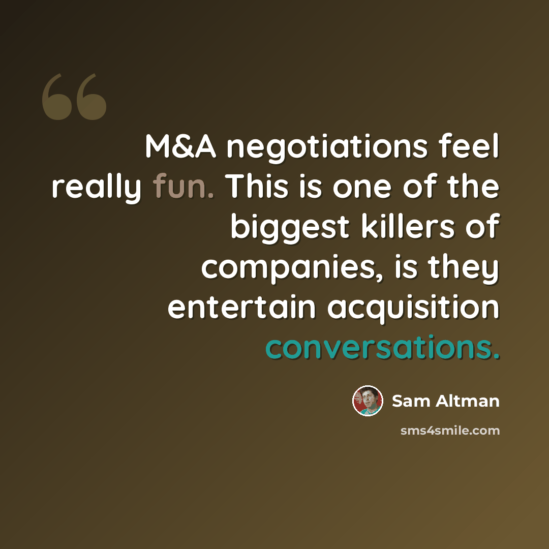 “M&A negotiations feel really fun. This is one of the biggest killers of companies, is they entertain acquisition conversations.” quote by Sam Altman