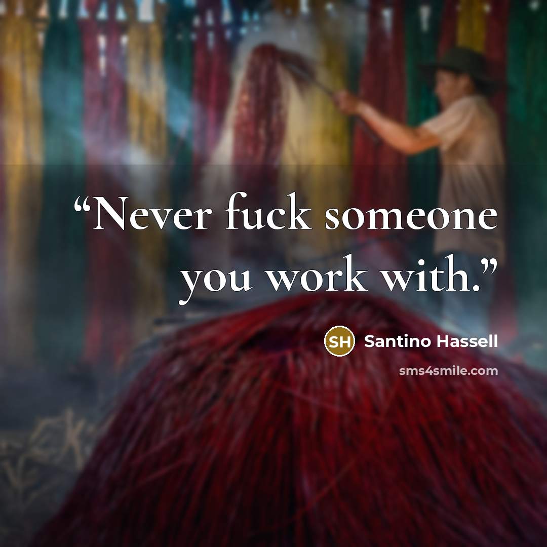 “Never fuck someone you work with.” quote by Santino Hassell