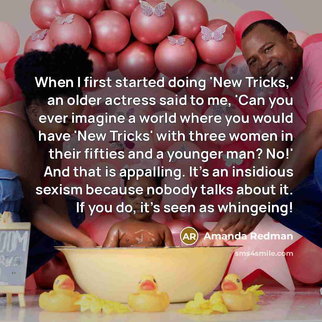 “When I first started doing 'New Tricks,' an older actress said to me, 'Can you ever imagine a world where you would have 'New Tricks' with three women in their fifties and a younger man? No!' And that is appalling. It's an insidious sexism because nobody talks about it. If you do, it's seen as…” quote by Amanda Redman