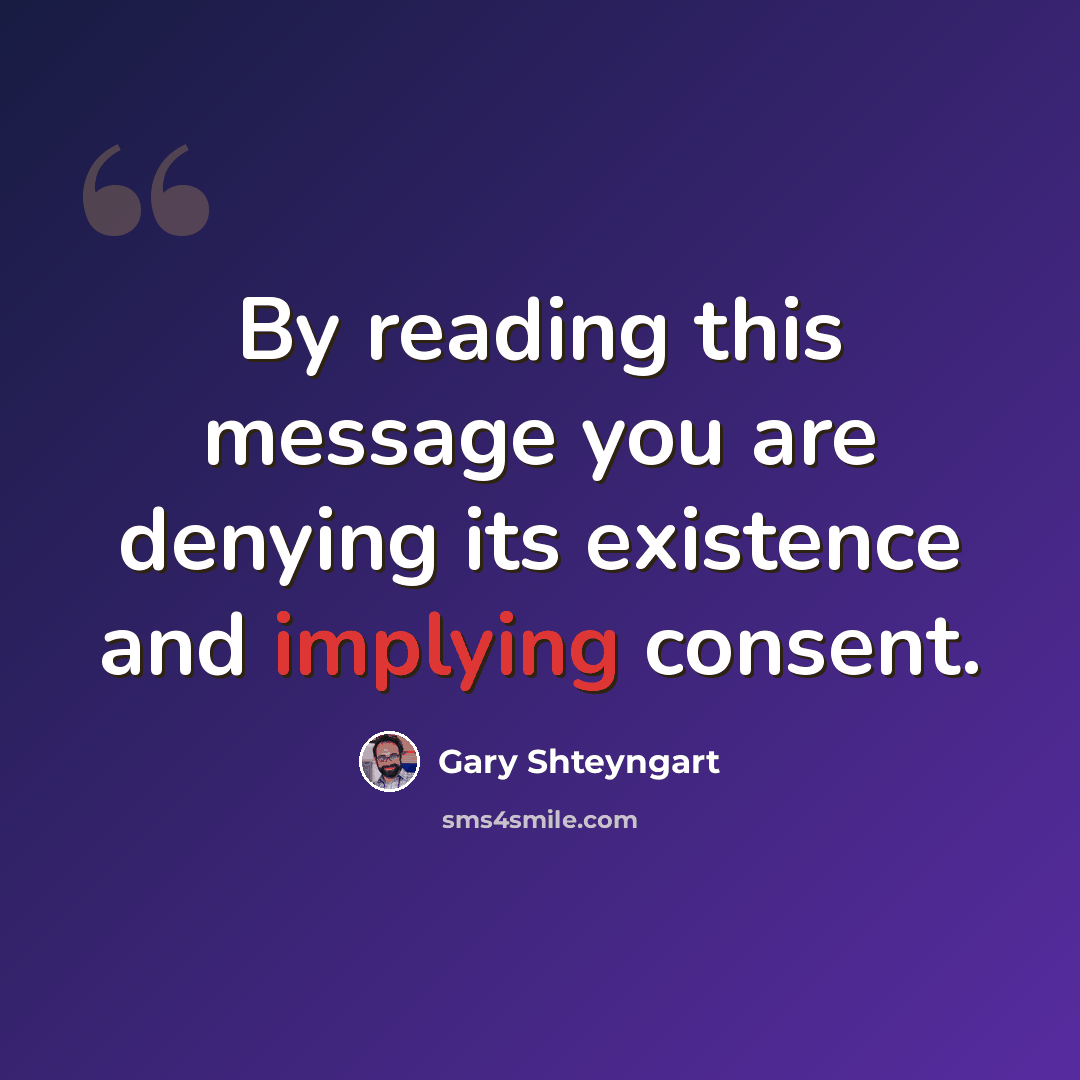 “By reading this message you are denying its existence and implying consent.” quote by Gary Shteyngart