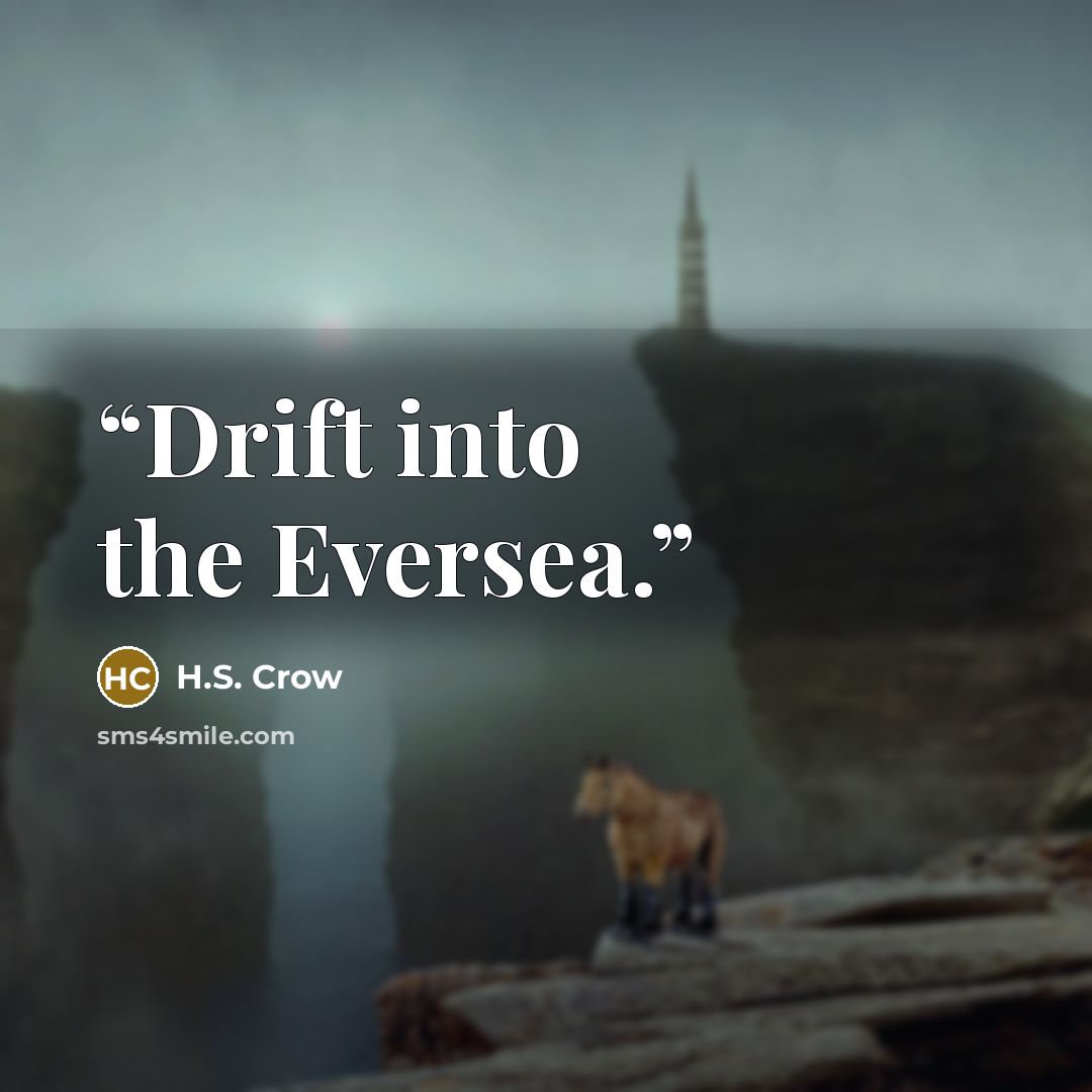“Drift into the Eversea.” quote by H.S. Crow