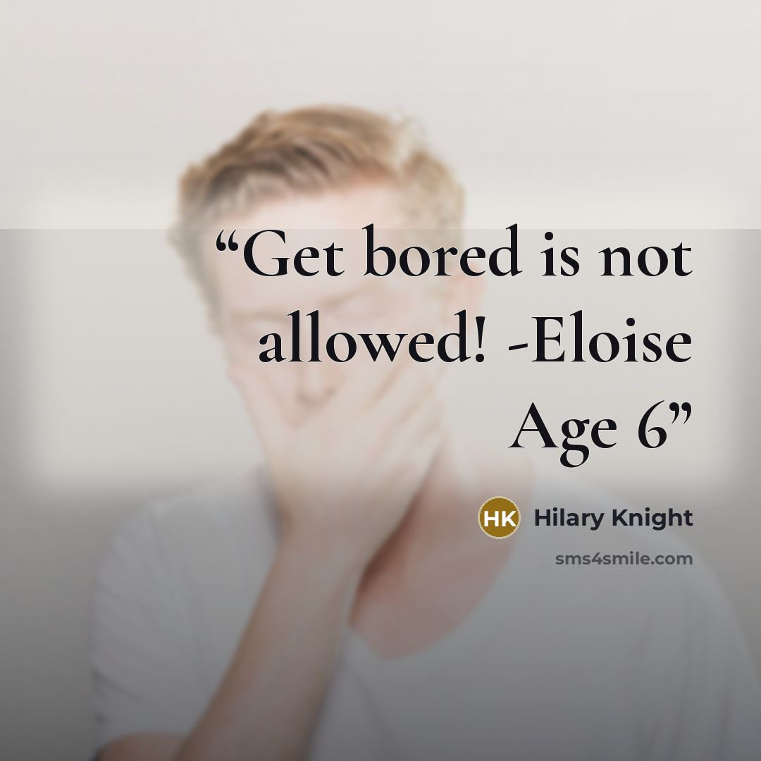 “Get bored is not allowed! -Eloise Age 6” quote by Hilary Knight