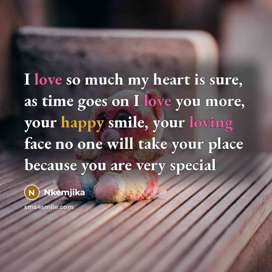 “I love so much my heart is sure, as time goes on I love you more, your happy smile, your loving face no one will take your place because you are very special” quote by Nkemjika