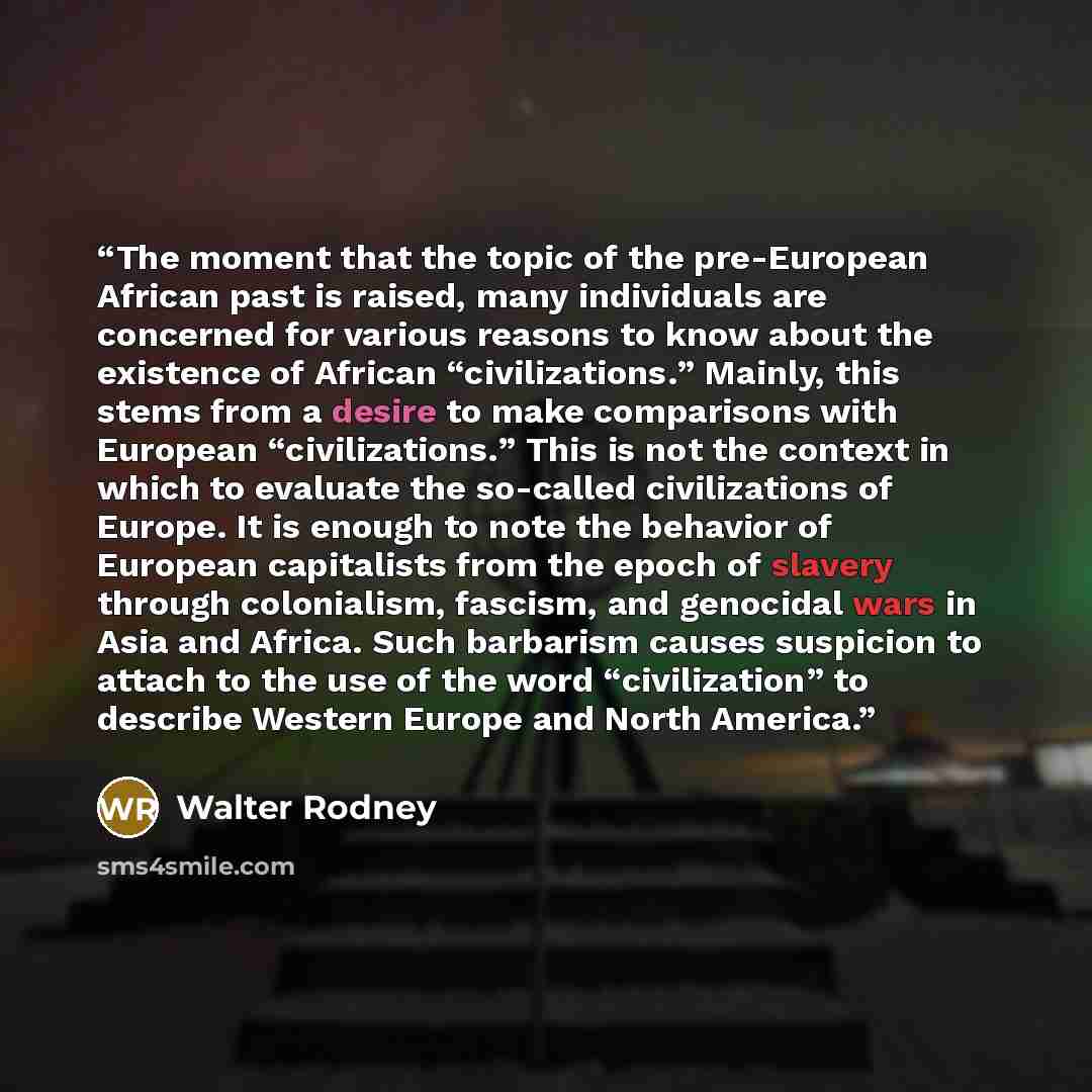 “The moment that the topic of the pre-European African past is raised, many individuals are concerned for various reasons to know about the existence of African “civilizations.” Mainly, this stems from a desire to make comparisons with European “civilizations.” This is not the context in which to…” quote by Walter Rodney