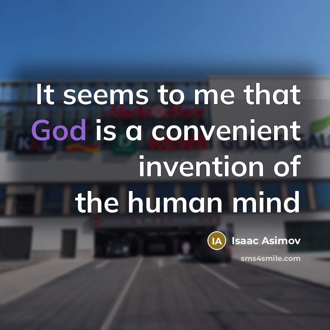 “It seems to me that God is a convenient invention of the human mind” quote by Isaac Asimov