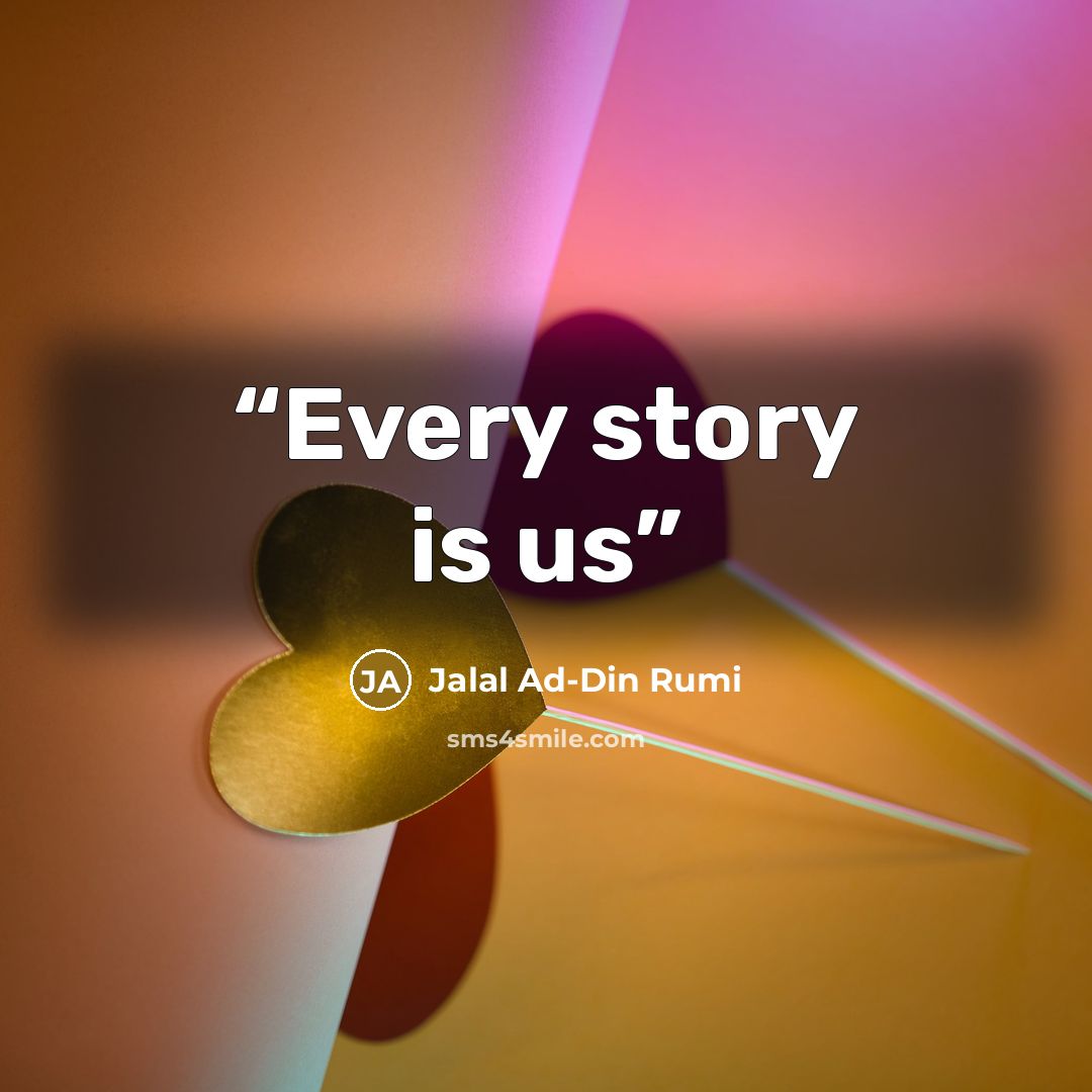 “Every story is us” quote by Jalâl ad-Dîn Rûmî