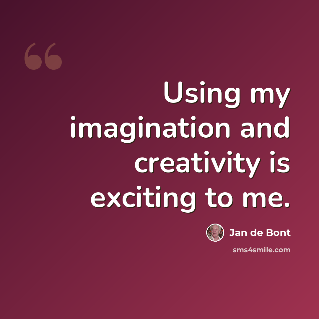 “Using my imagination and creativity is exciting to me.” quote by Jan de Bont