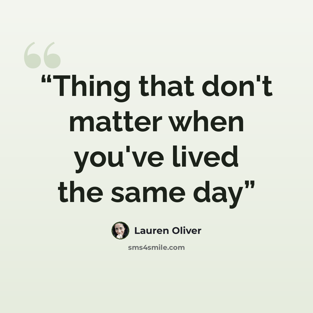 “Thing that don't matter when you've lived the same day” quote by Lauren Oliver