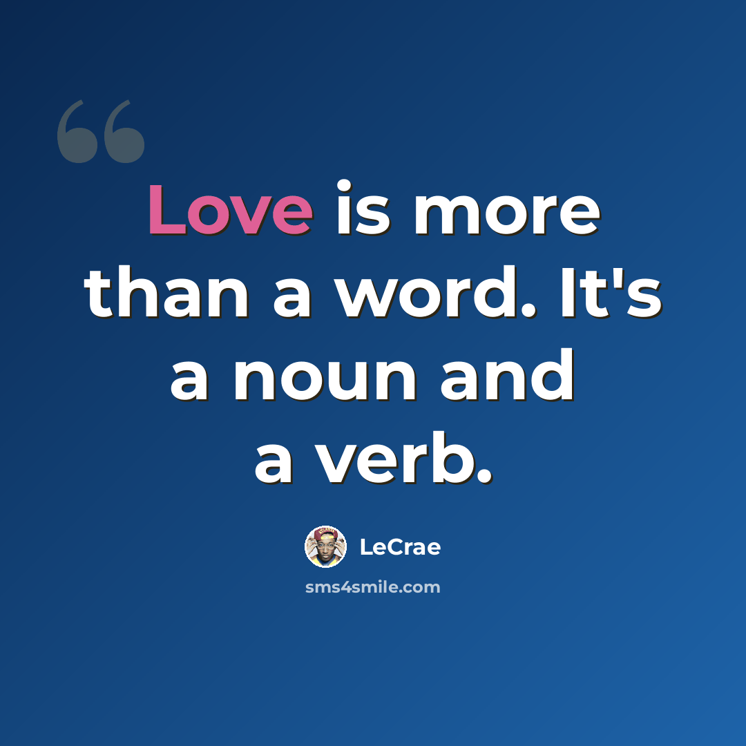 “Love is more than a word. It's a noun and a verb.” quote by LeCrae