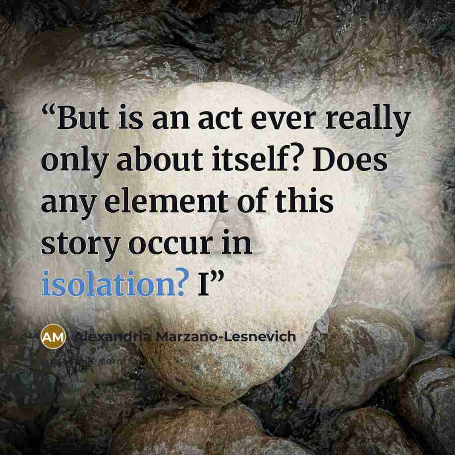 “But is an act ever really only about itself? Does any element of this story occur in isolation? I” quote by Alexandria Marzano-Lesnevich