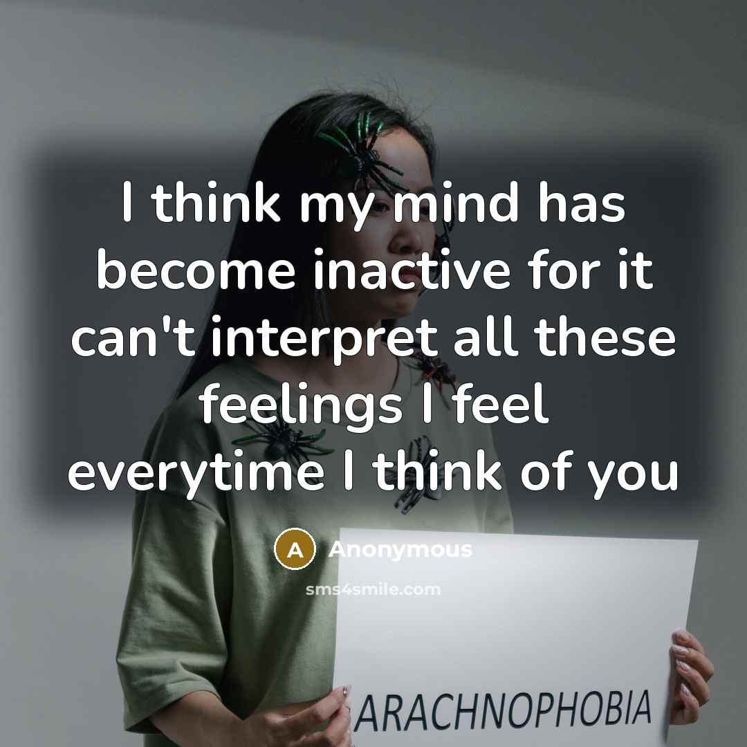 “I think my mind has become inactive for it can't interpret all these feelings I feel everytime I think of you” quote by Anonymous