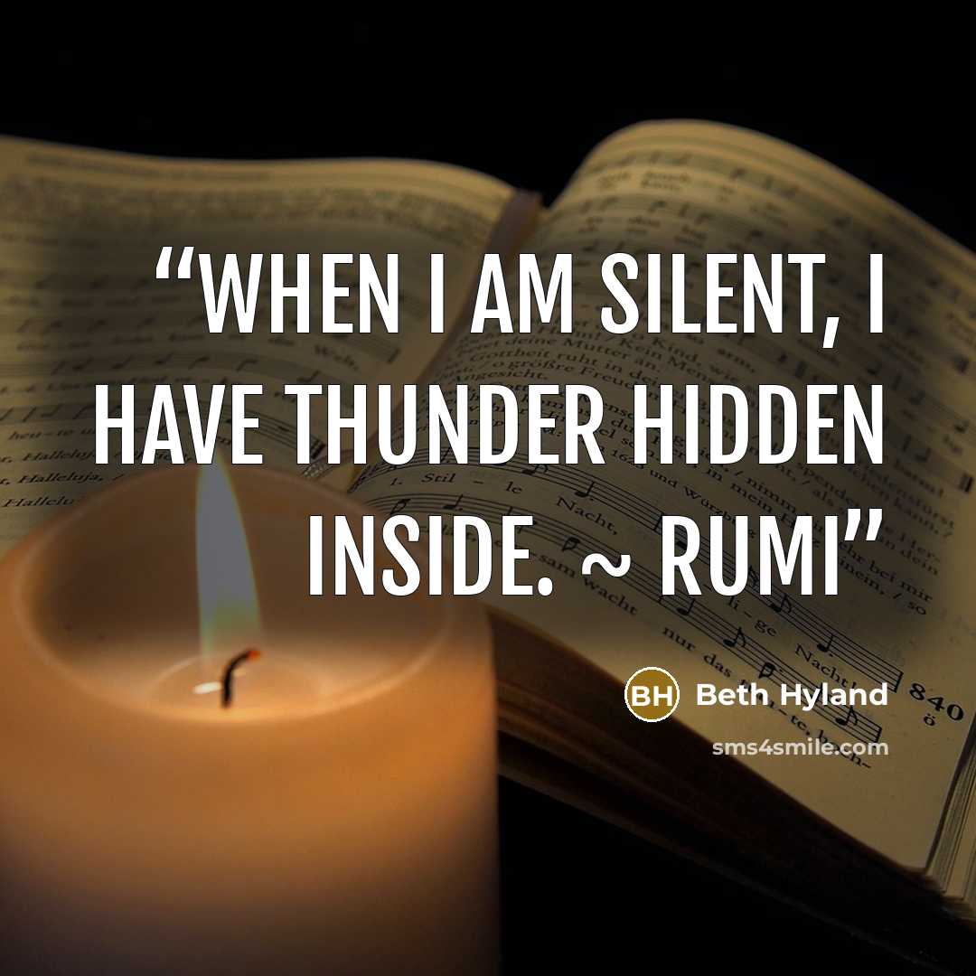 “When I am silent, I have thunder hidden inside. ~ Rumi” quote by Beth Hyland