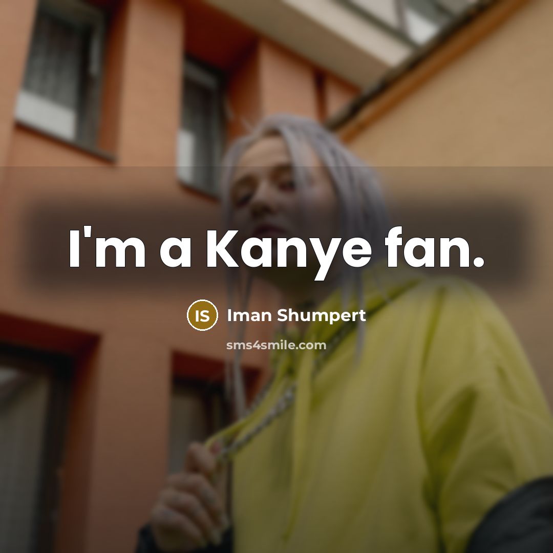 “I'm a Kanye fan.” quote by Iman Shumpert