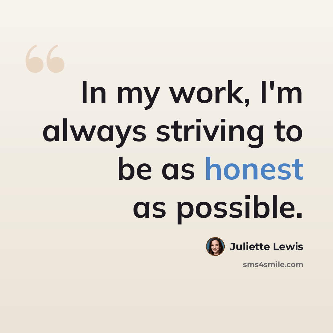 “In my work, I'm always striving to be as honest as possible.” quote by Juliette Lewis