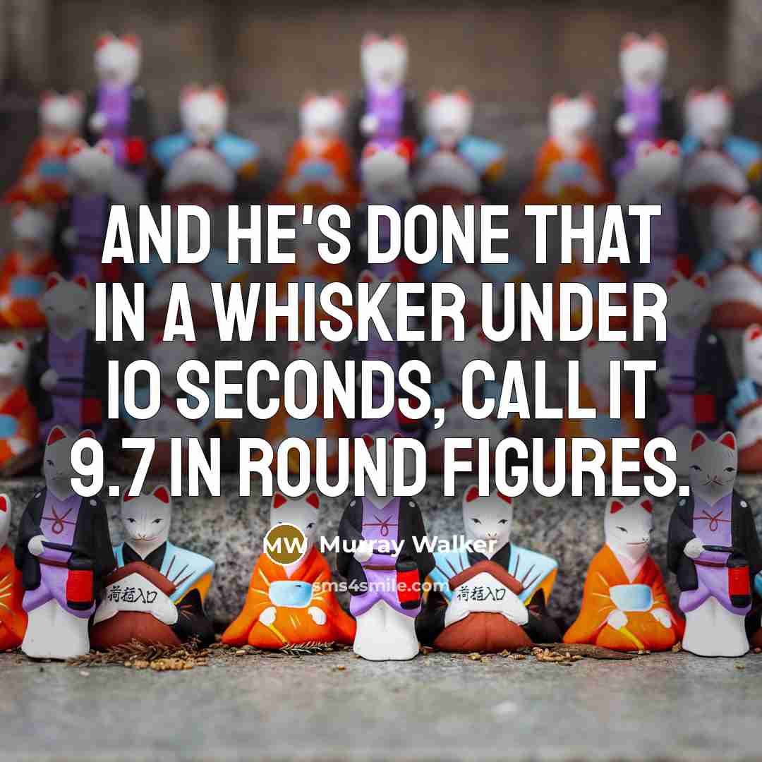 “And he's done that in a whisker under 10 seconds, call it 9.7 in round figures.” quote by Murray Walker