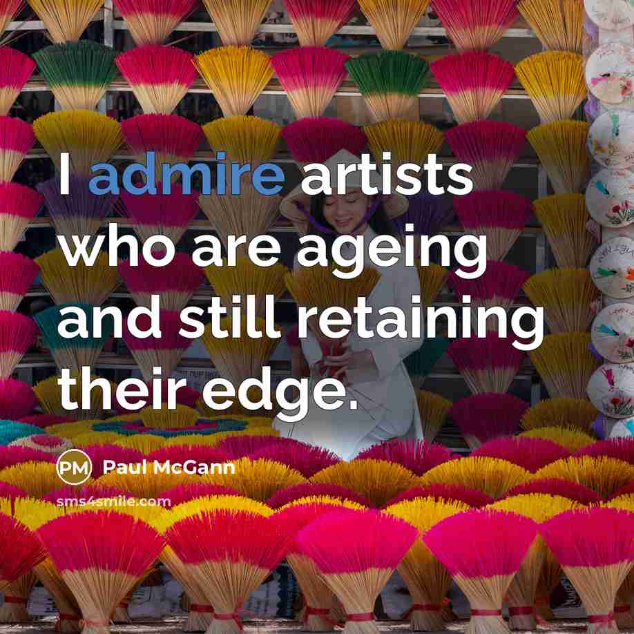 “I admire artists who are ageing and still retaining their edge.” quote by Paul McGann