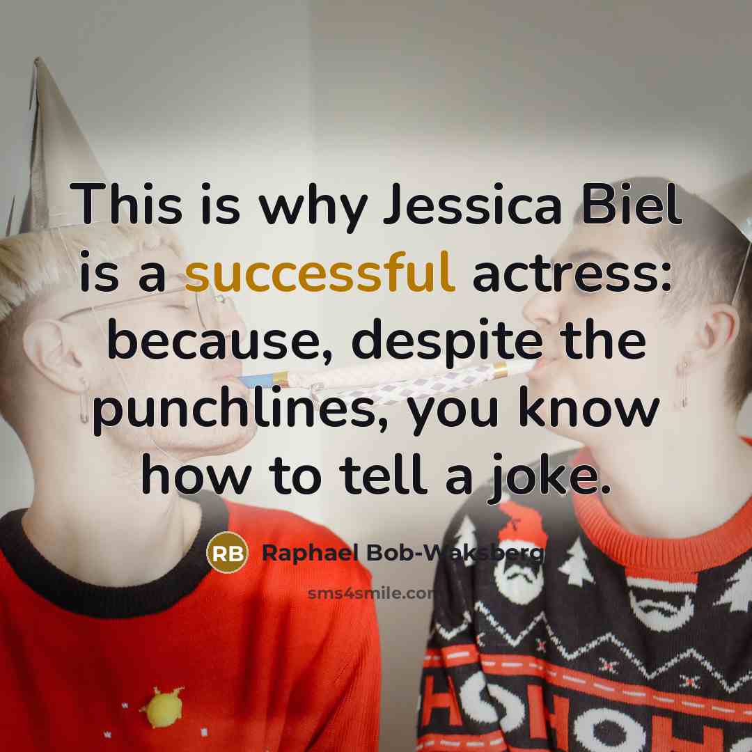 “This is why Jessica Biel is a successful actress: because, despite the punchlines, you know how to tell a joke.” quote by Raphael Bob-Waksberg