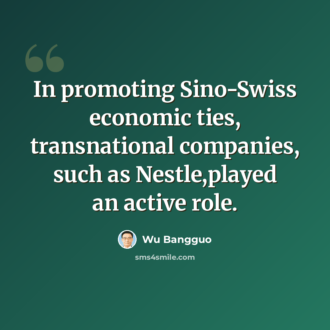 “In promoting Sino-Swiss economic ties, transnational companies, such as Nestle,played an active role.” quote by Wu Bangguo