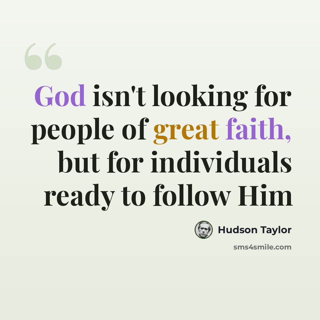 “God isn't looking for people of great faith, but for individuals ready to follow Him” quote by Hudson Taylor