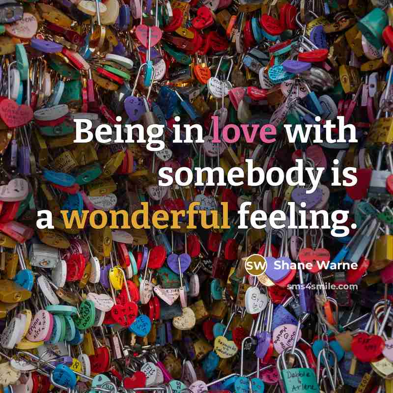 “Being in love with somebody is a wonderful feeling.” quote by Shane Warne